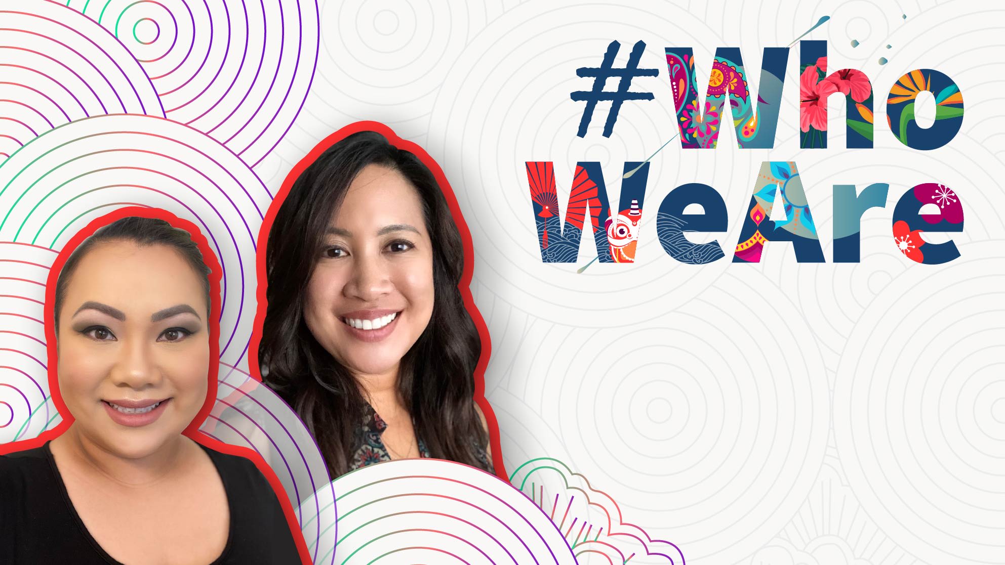 Two women smiling in front of a colorful background with the hashtag #WhoWeAre written in decorative letters.