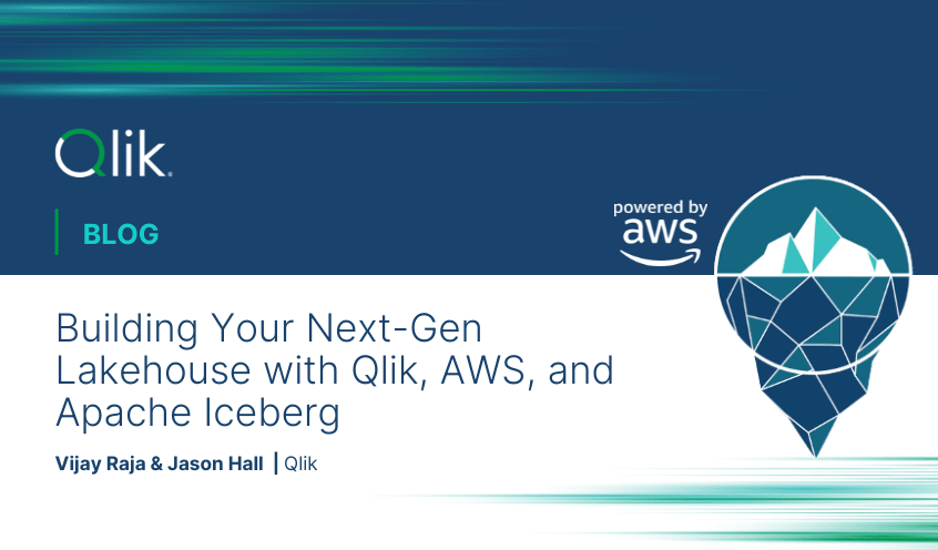 Building Your Next-Gen Lakehouse with Qlik, AWS, and Apache Iceberg 