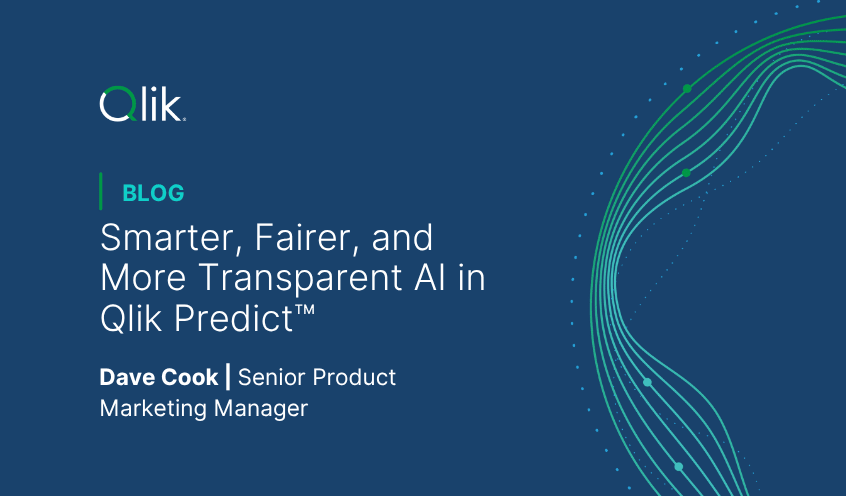 Smarter, Fairer, and More Transparent AI in Qlik Predict™