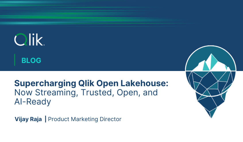 Supercharging Qlik Open Lakehouse: Now Streaming, Trusted, Open, and AI-Ready